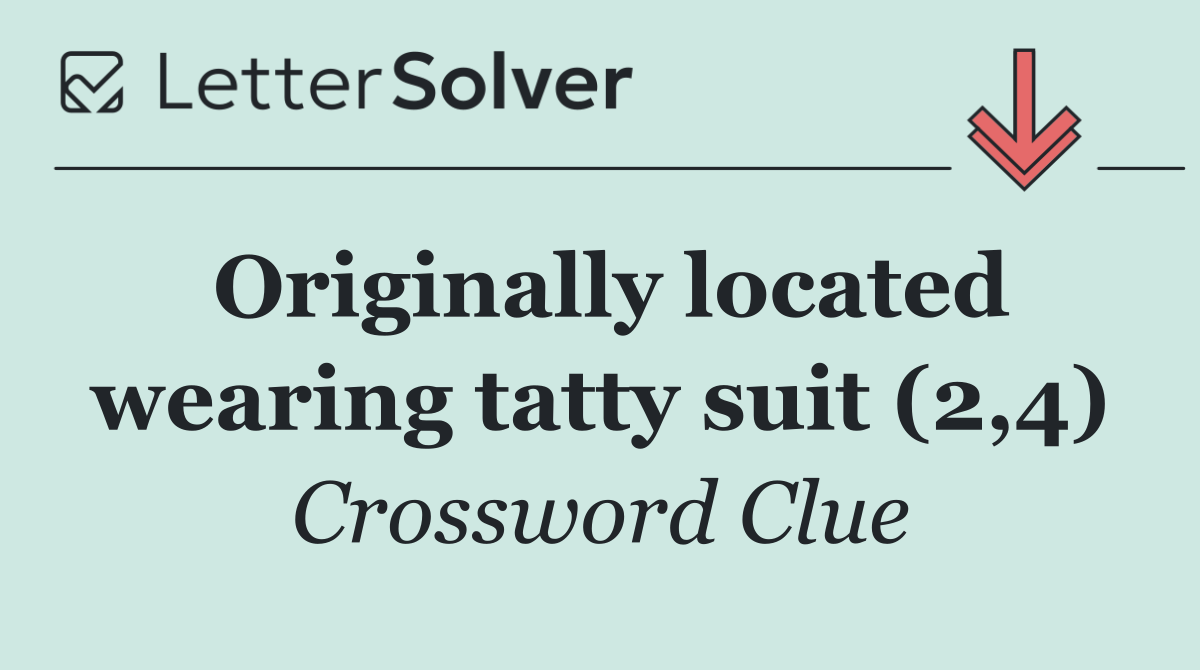 Originally located wearing tatty suit (2,4)