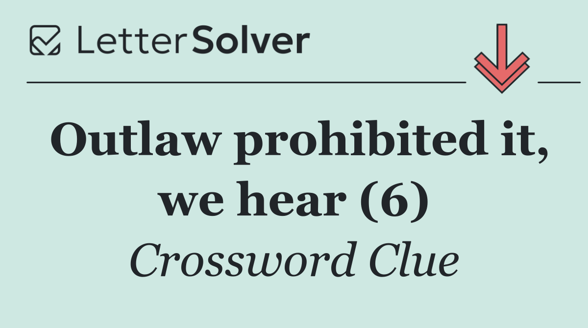 Outlaw prohibited it, we hear (6)