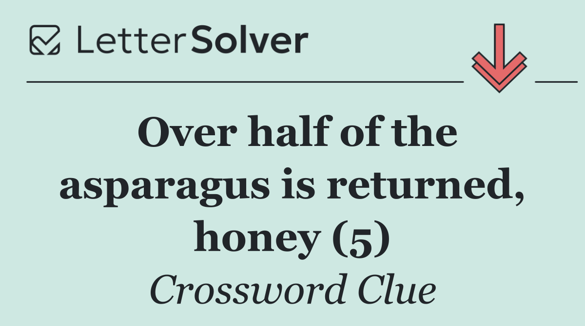 Over half of the asparagus is returned, honey (5)