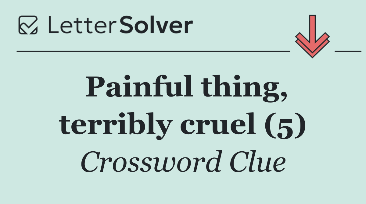 Painful thing, terribly cruel (5)