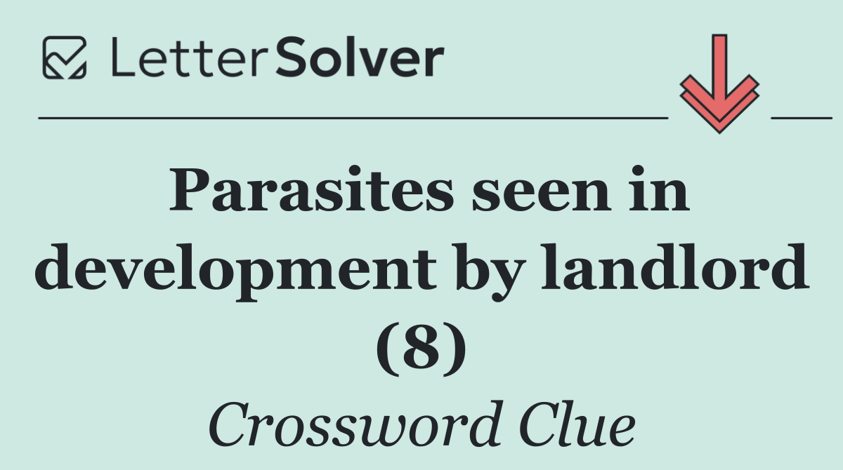 Parasites seen in development by landlord (8)
