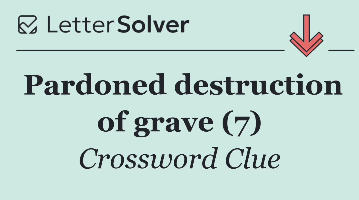 Pardoned destruction of grave (7)