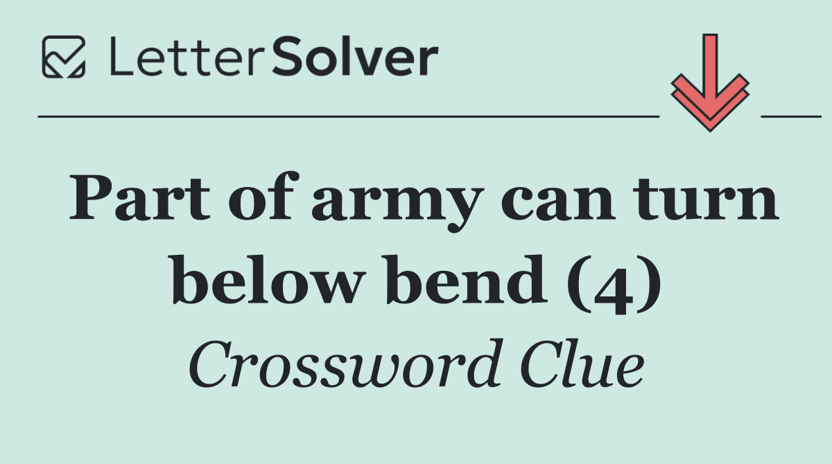 Part of army can turn below bend (4)