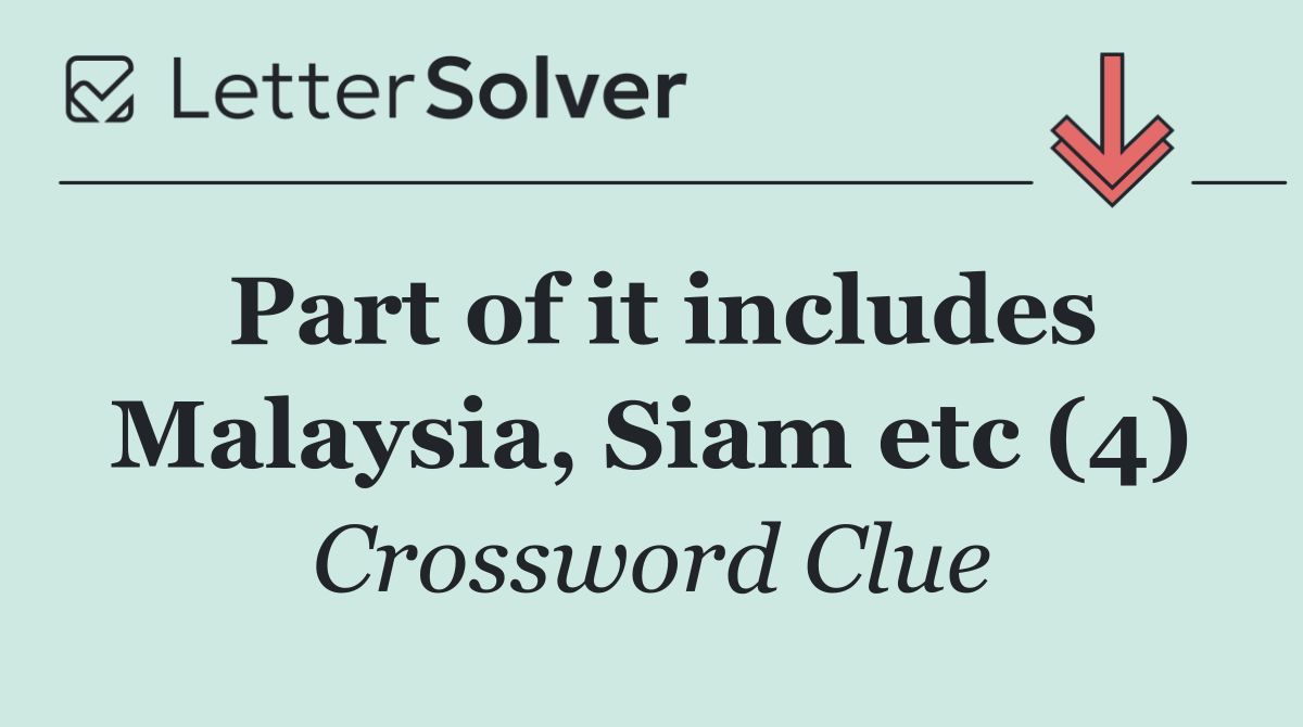 Part of it includes Malaysia, Siam etc (4)