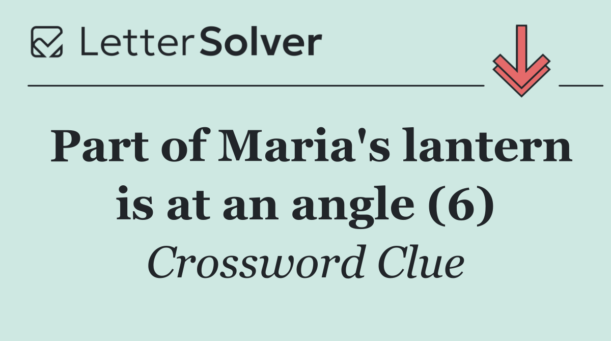 Part of Maria's lantern is at an angle (6)