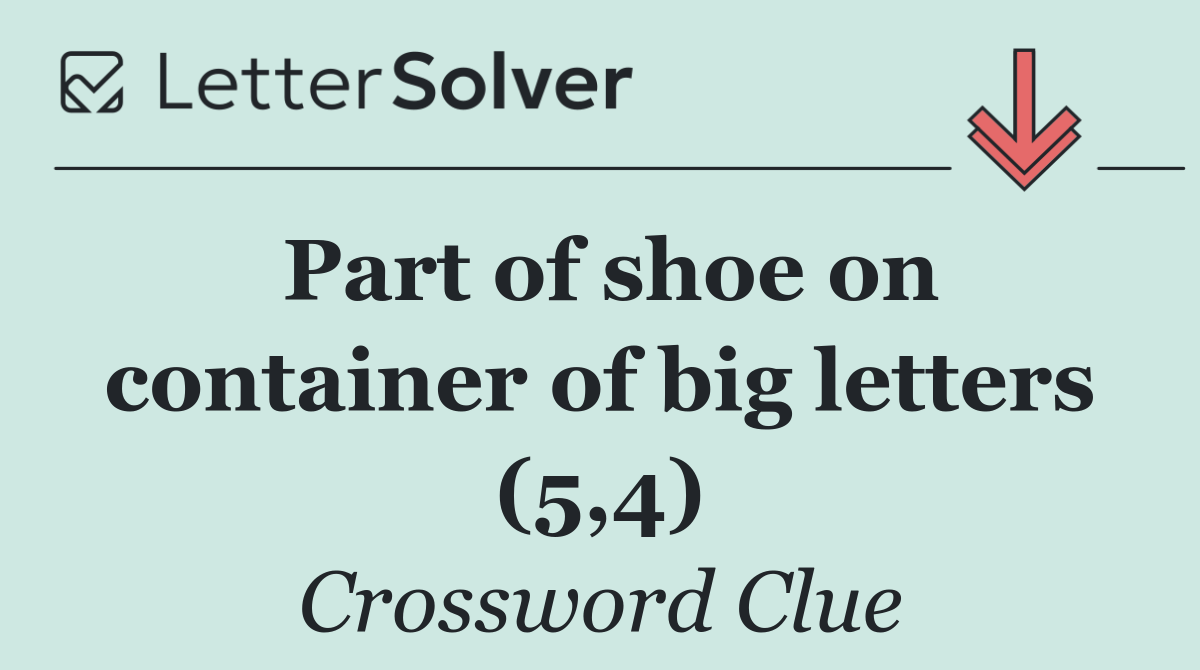 Part of shoe on container of big letters (5,4)