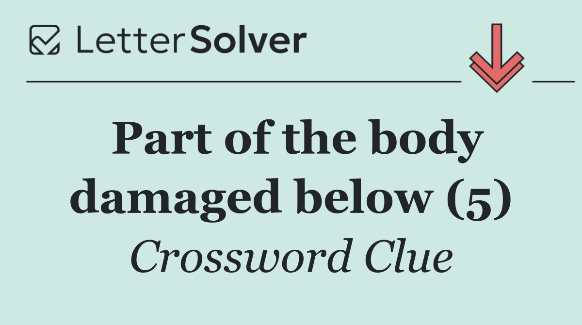 Part of the body damaged below (5)