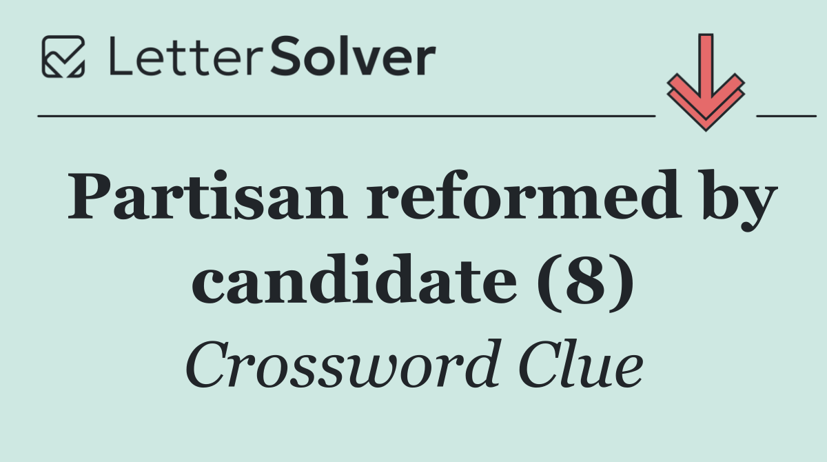 Partisan reformed by candidate (8)