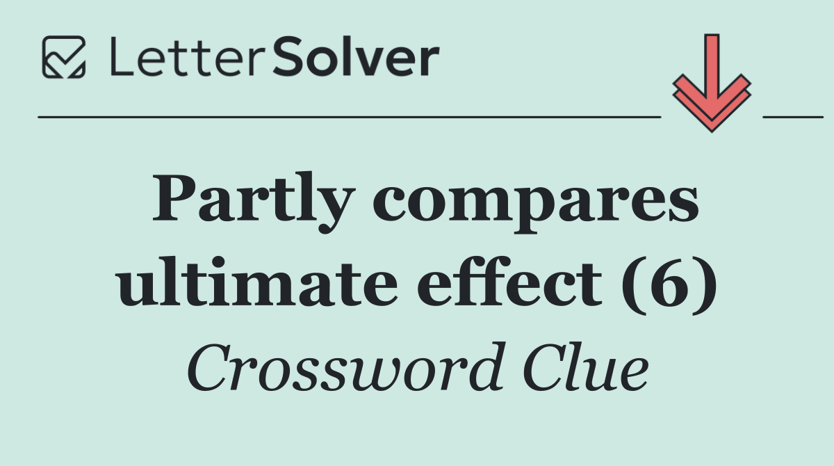 Partly compares ultimate effect (6)