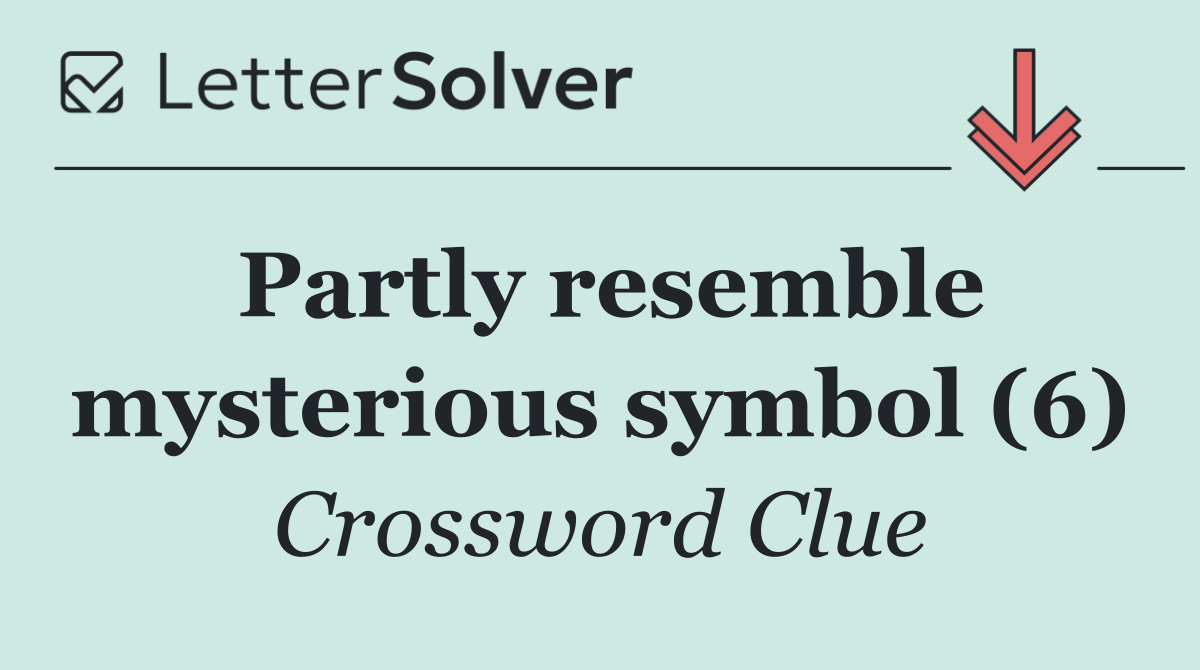 Partly resemble mysterious symbol (6)