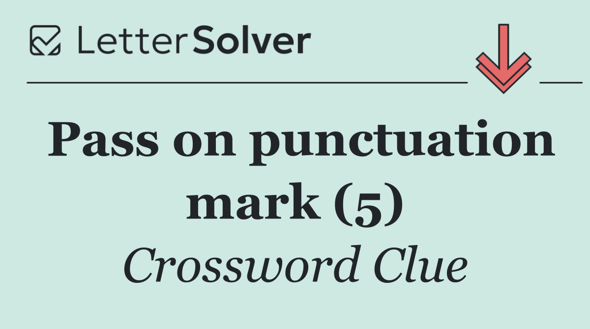 Pass on punctuation mark (5)