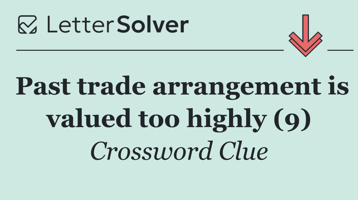 Past trade arrangement is valued too highly (9)