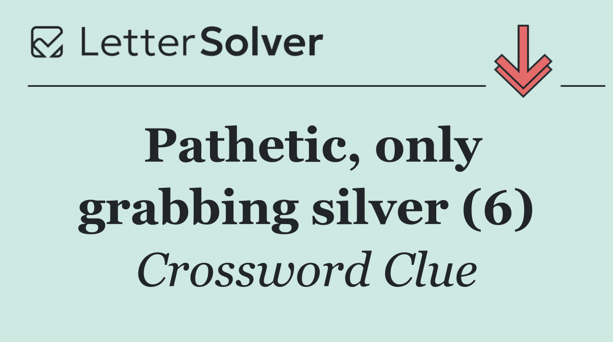 Pathetic, only grabbing silver (6)