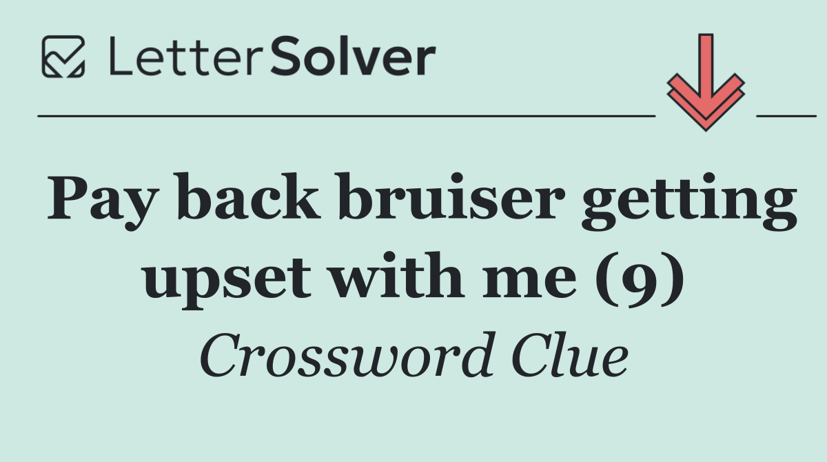 Pay back bruiser getting upset with me (9)