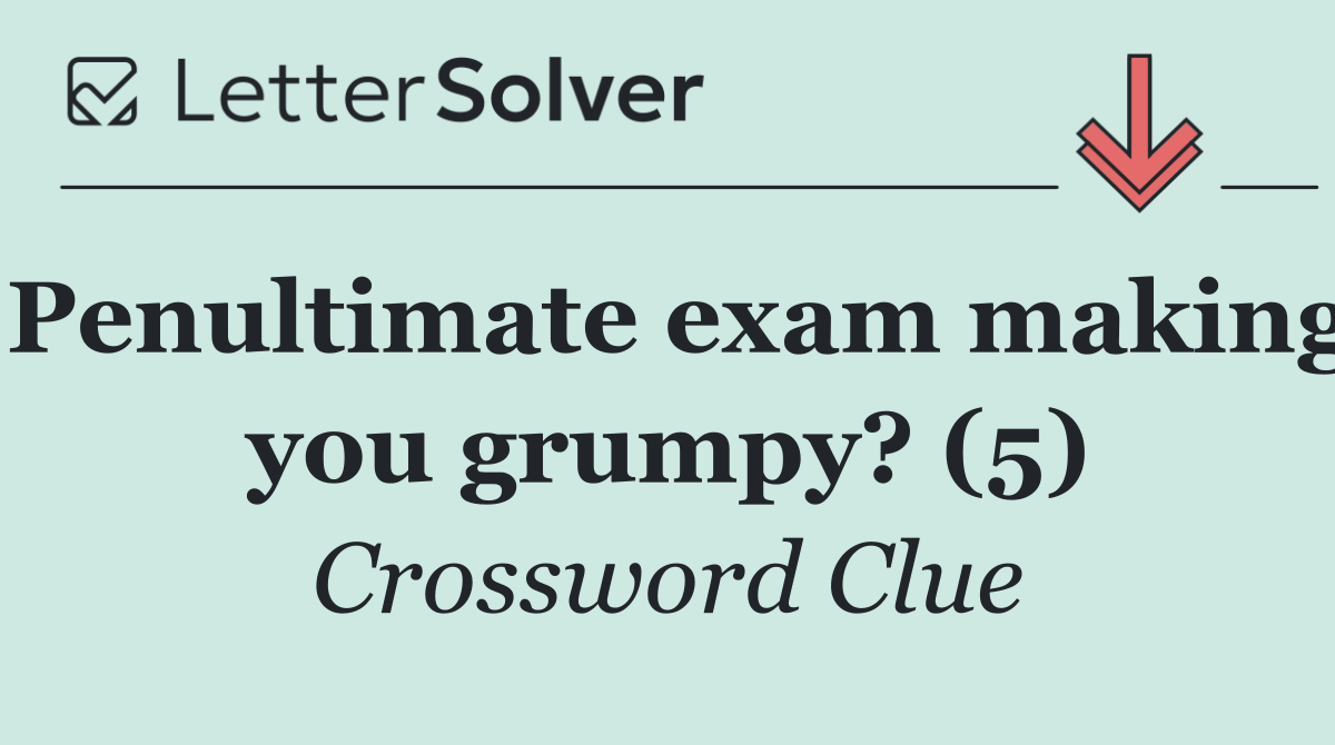Penultimate exam making you grumpy? (5)