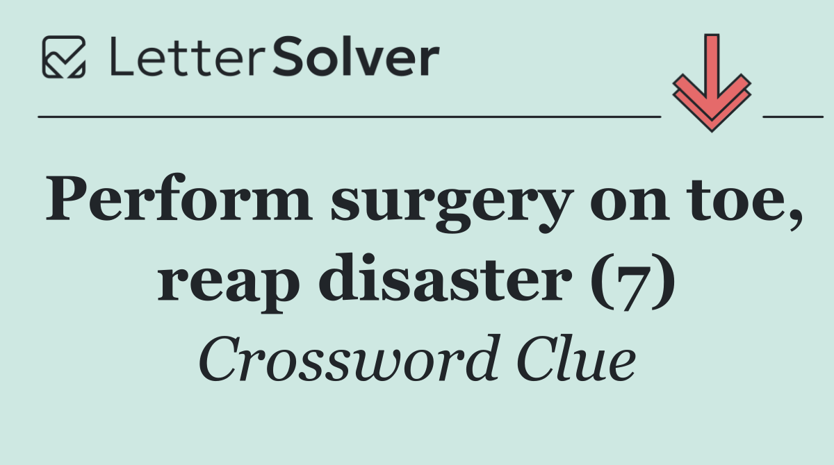 Perform surgery on toe, reap disaster (7)
