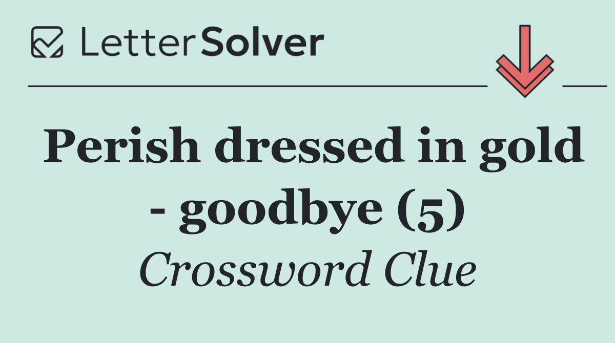 Perish dressed in gold   goodbye (5)