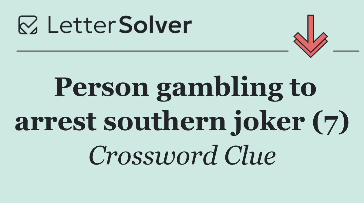 Person gambling to arrest southern joker (7)