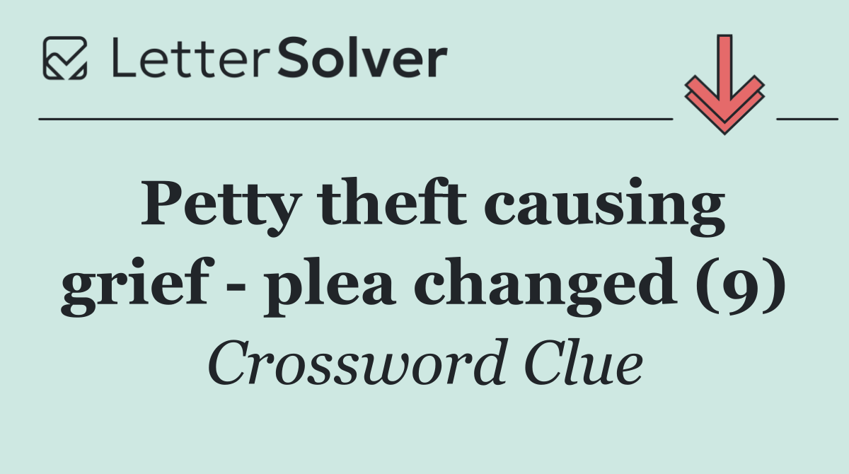 Petty theft causing grief   plea changed (9)