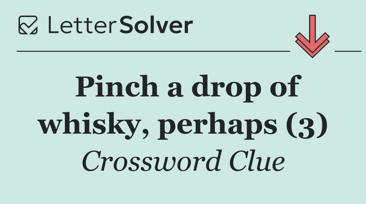 Pinch a drop of whisky, perhaps (3)