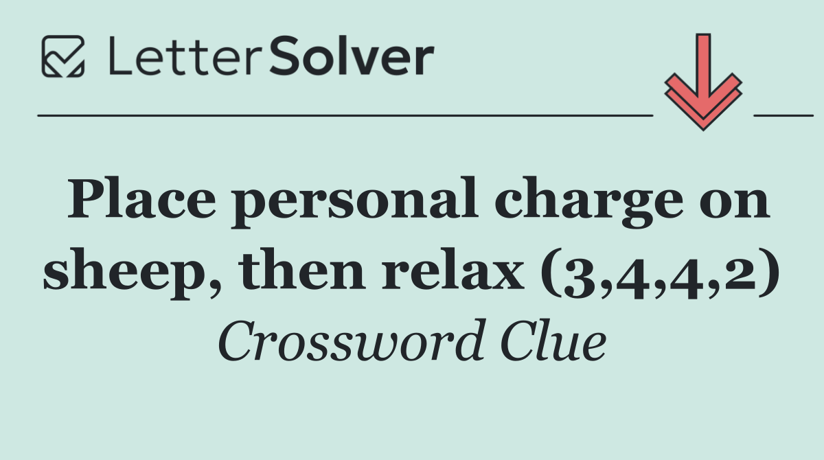 Place personal charge on sheep, then relax (3,4,4,2)