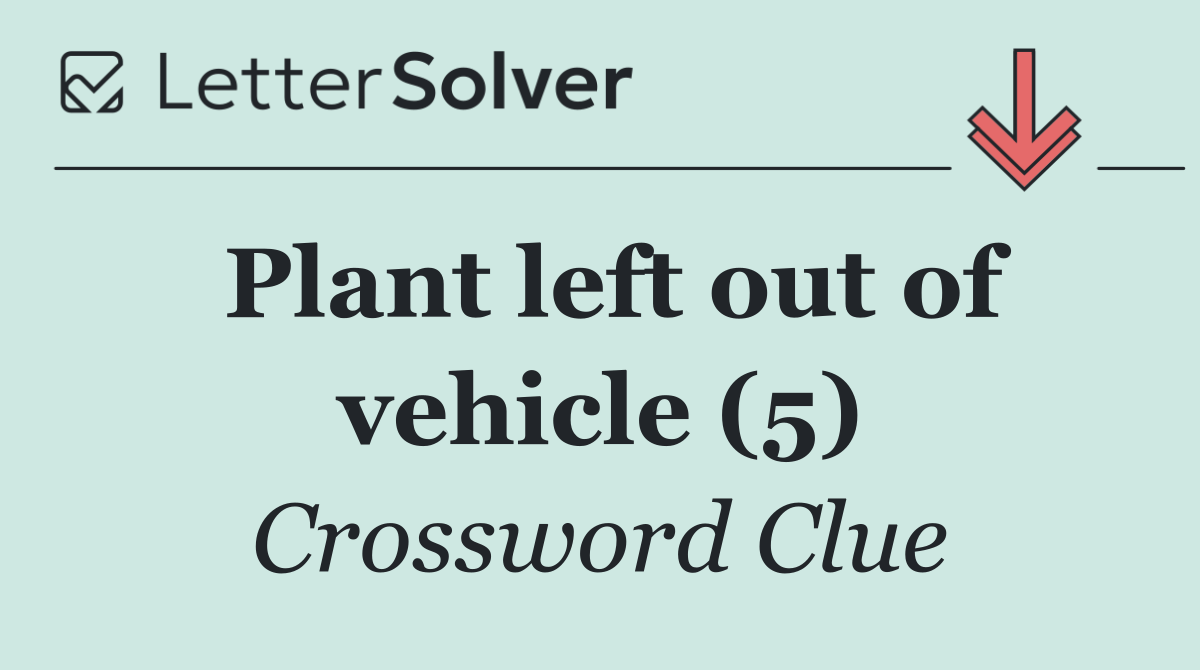 Plant left out of vehicle (5)