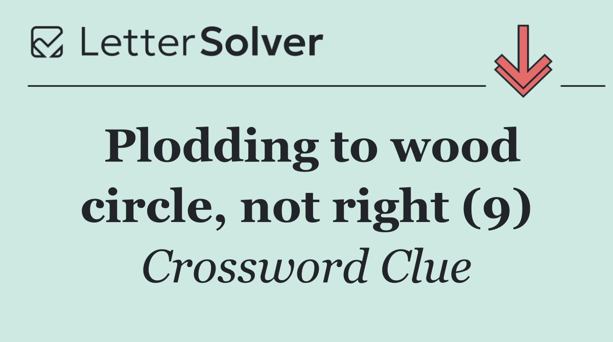 Plodding to wood circle, not right (9)