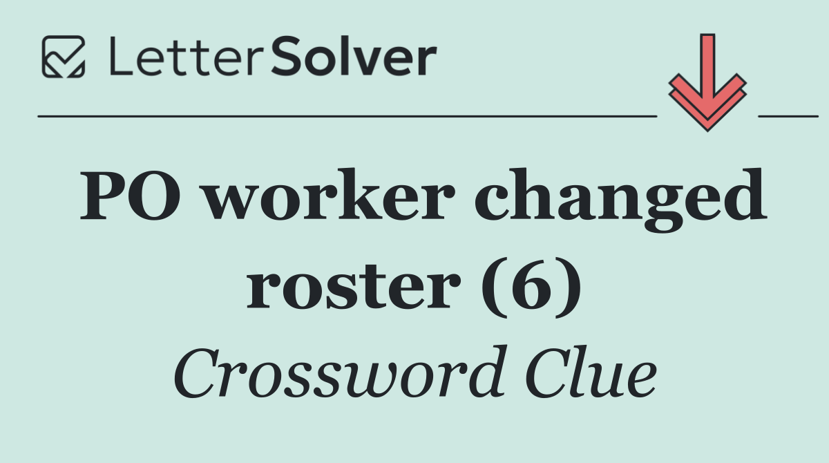 PO worker changed roster (6)