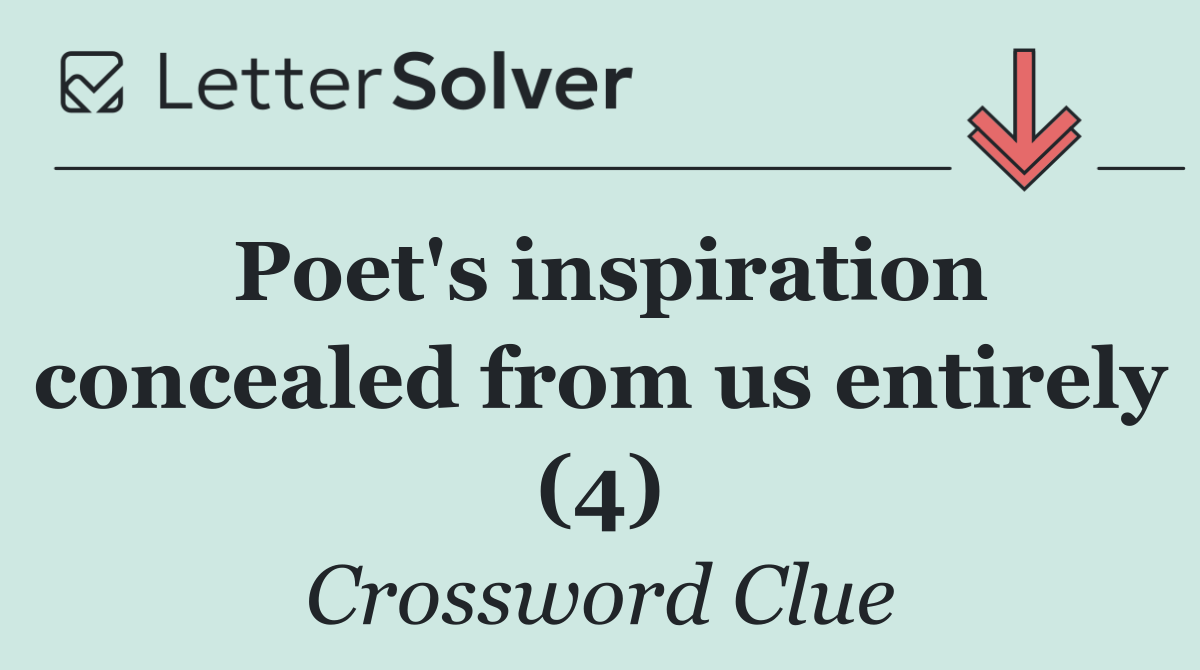 Poet's inspiration concealed from us entirely (4)