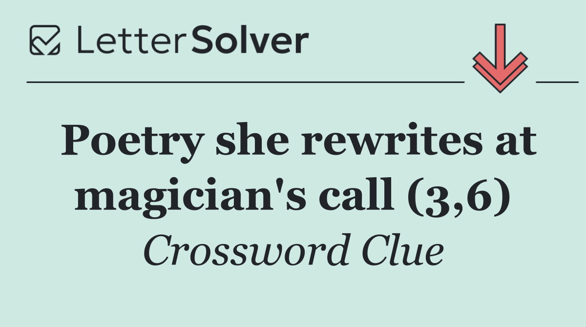 Poetry she rewrites at magician's call (3,6)