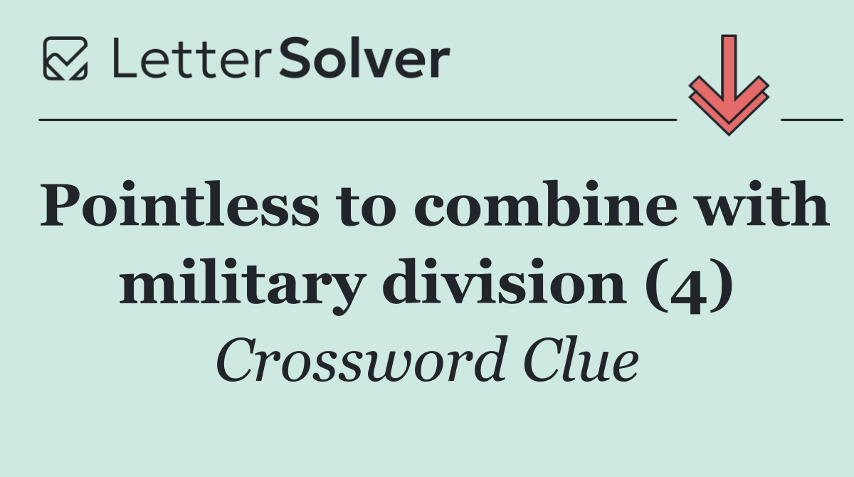 Pointless to combine with military division (4)
