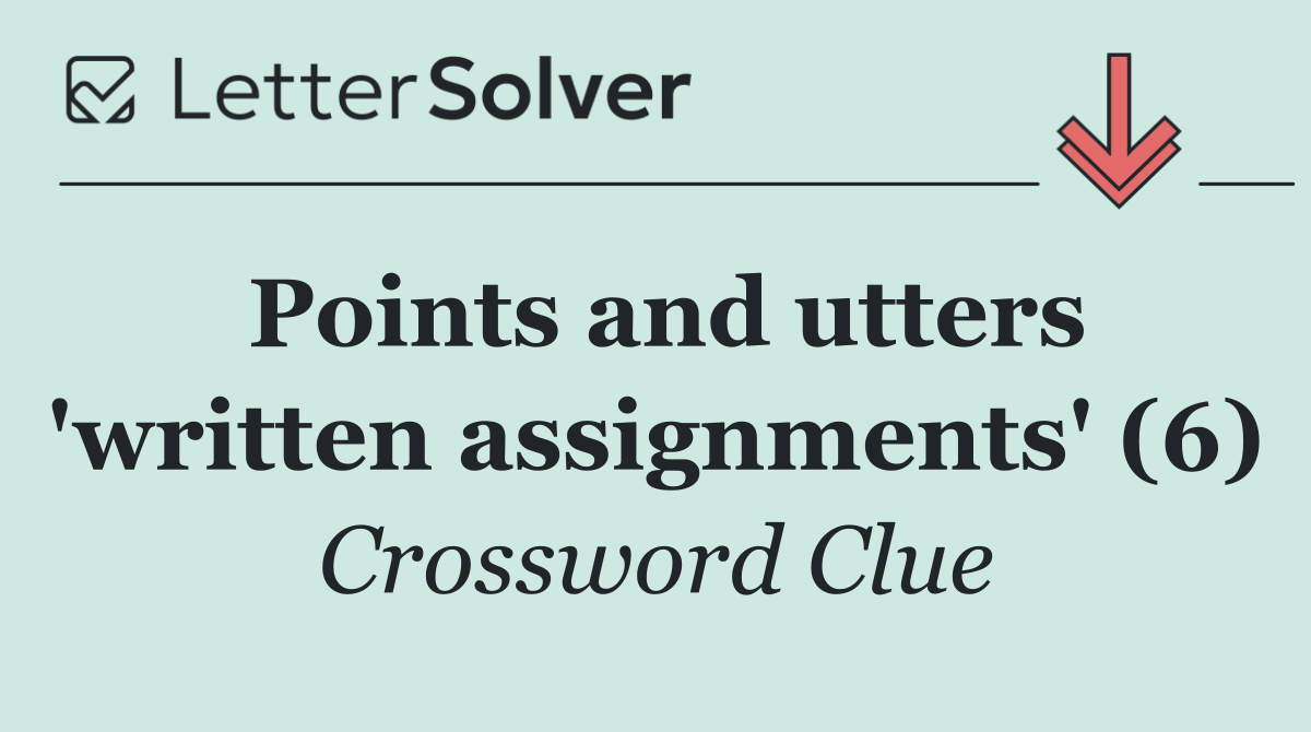 Points and utters 'written assignments' (6)