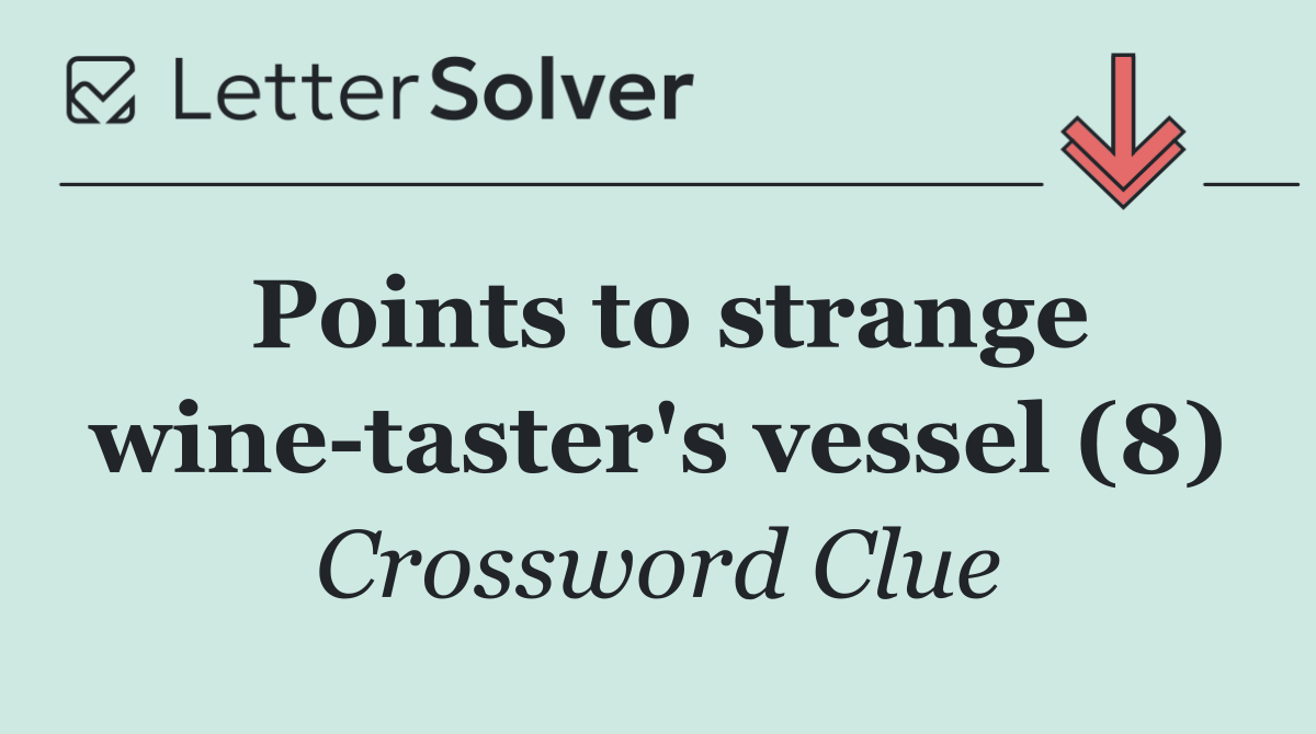 Points to strange wine taster's vessel (8)
