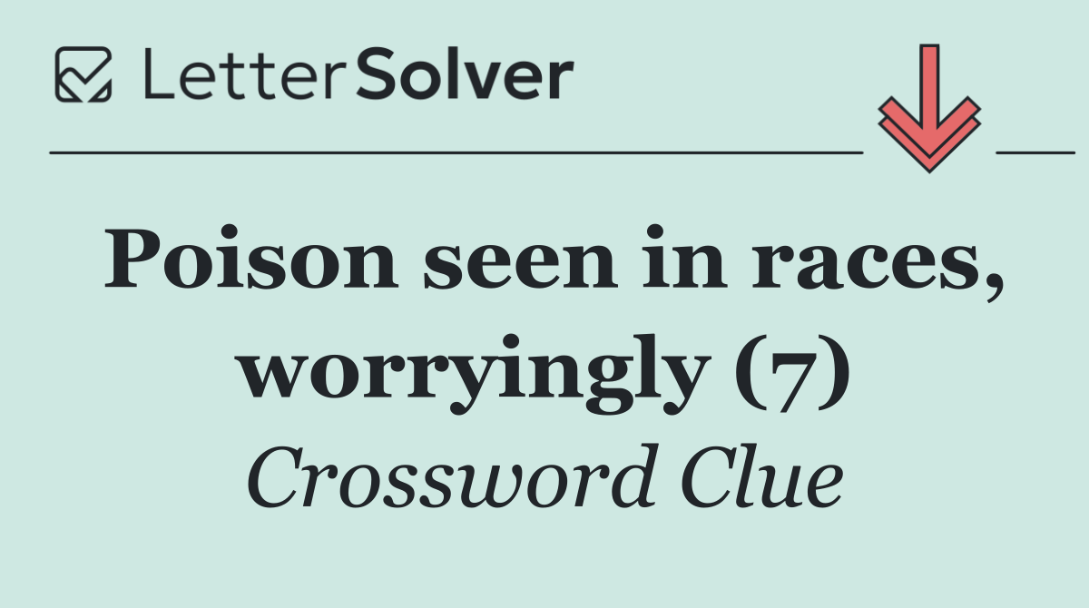 Poison seen in races, worryingly (7)