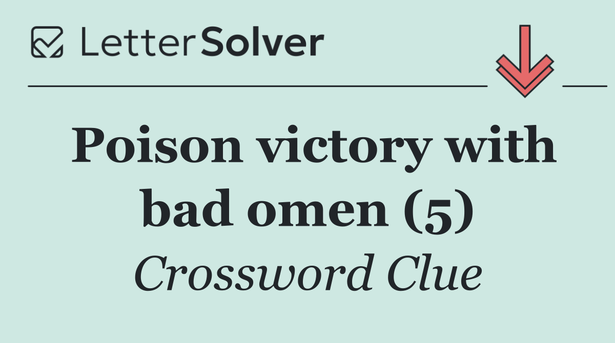 Poison victory with bad omen (5)