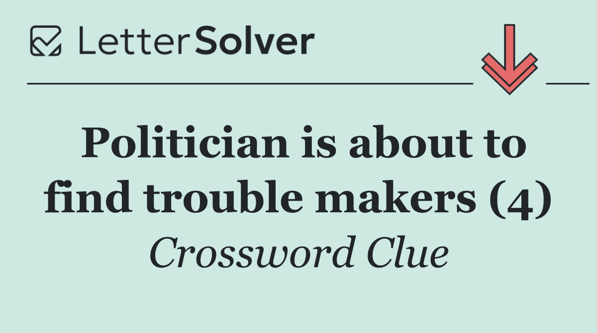 Politician is about to find trouble makers (4)
