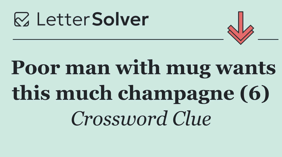 Poor man with mug wants this much champagne (6)