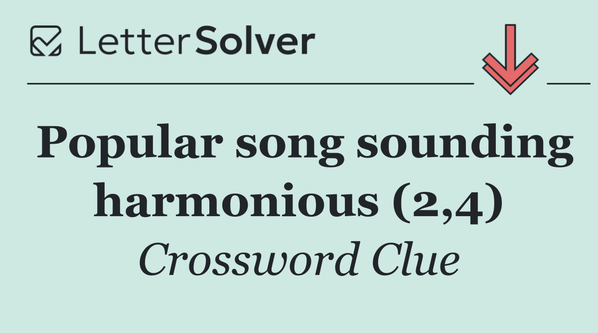 Popular song sounding harmonious (2,4)