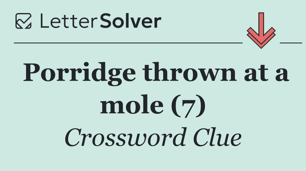 Porridge thrown at a mole (7)