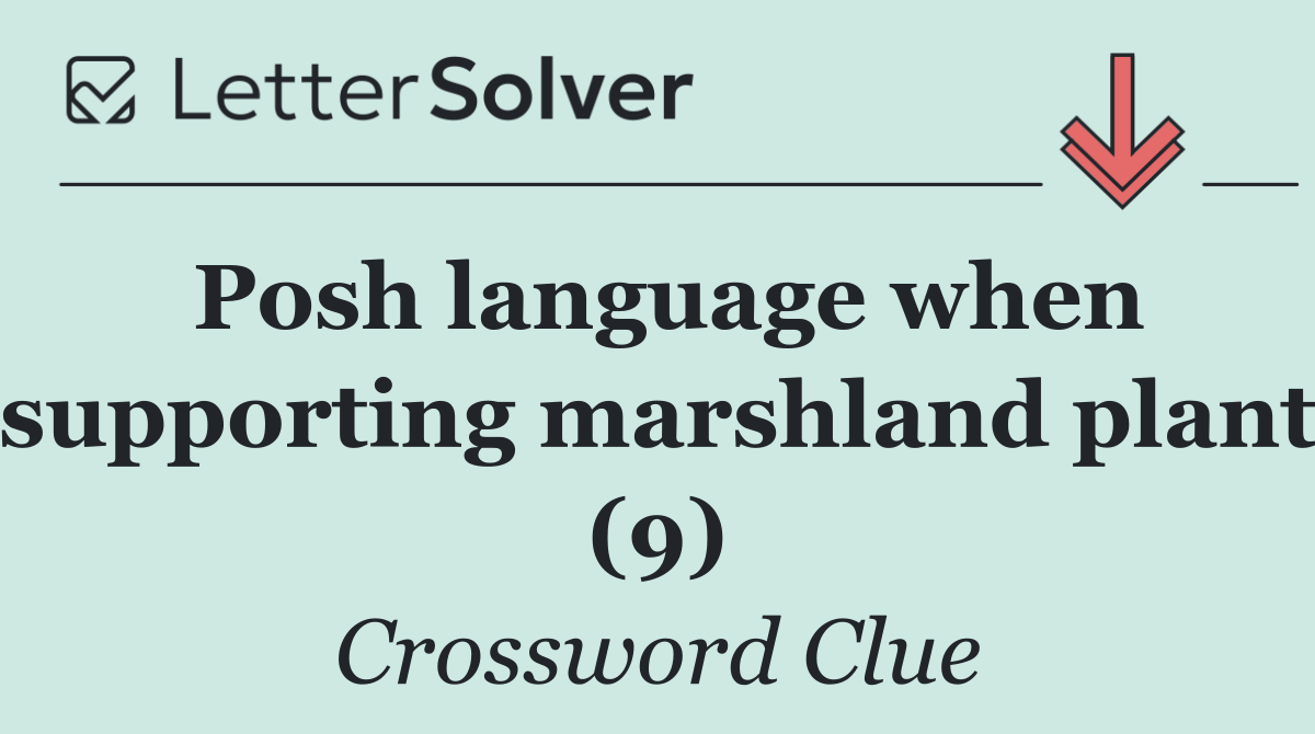 Posh language when supporting marshland plant (9)