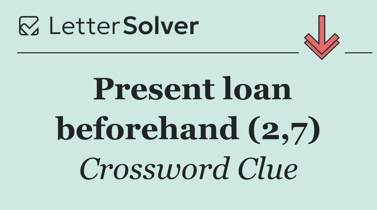 Present loan beforehand (2,7)