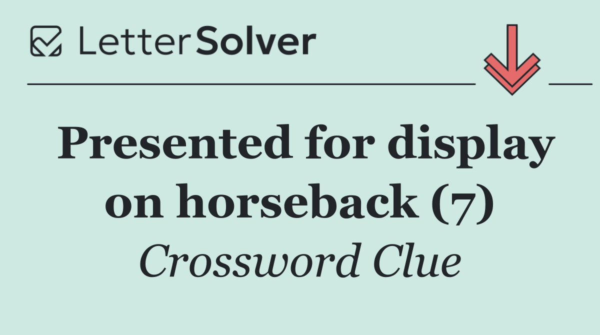 Presented for display on horseback (7)