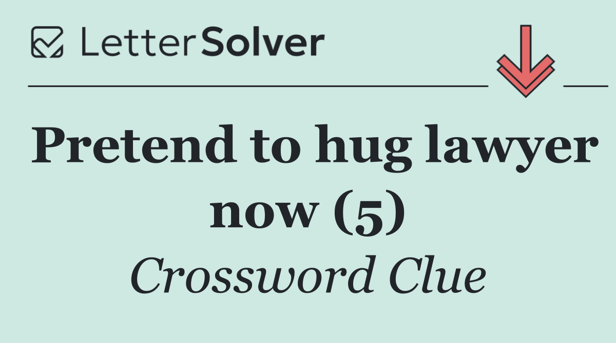 Pretend to hug lawyer now (5)