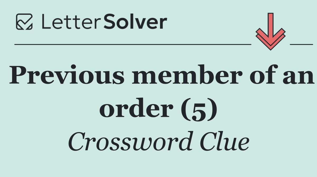 Previous member of an order (5)