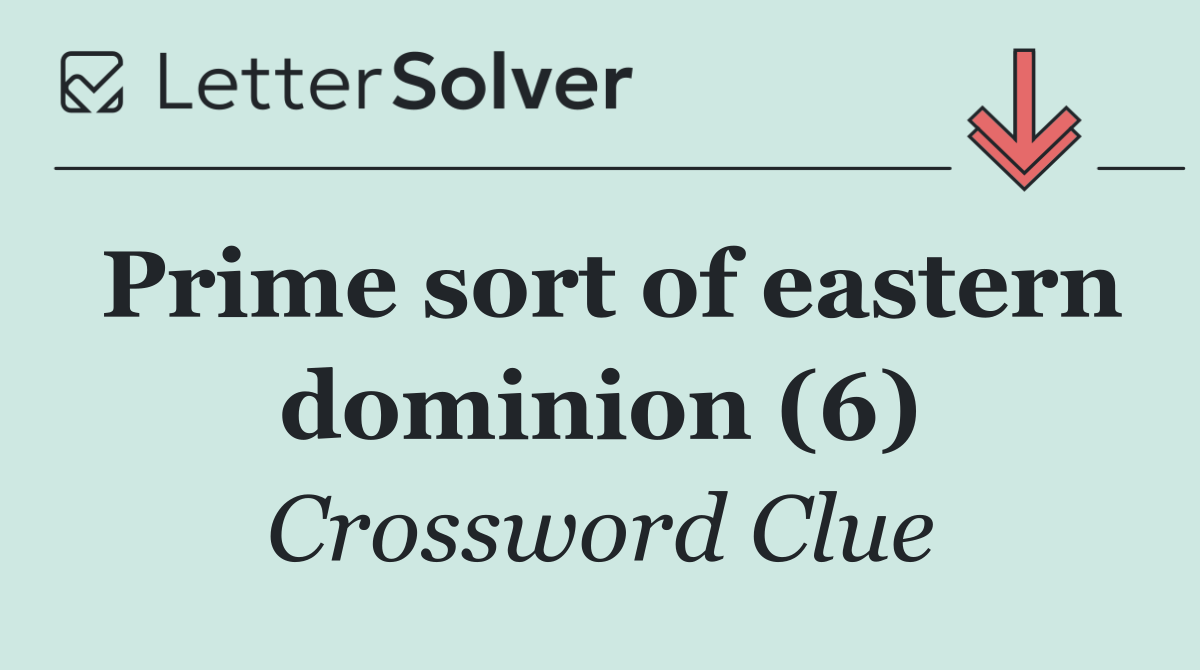 Prime sort of eastern dominion (6)