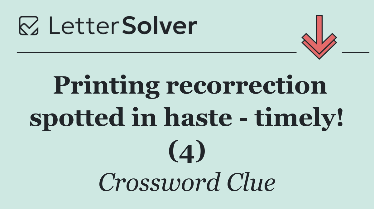 Printing recorrection spotted in haste   timely! (4)