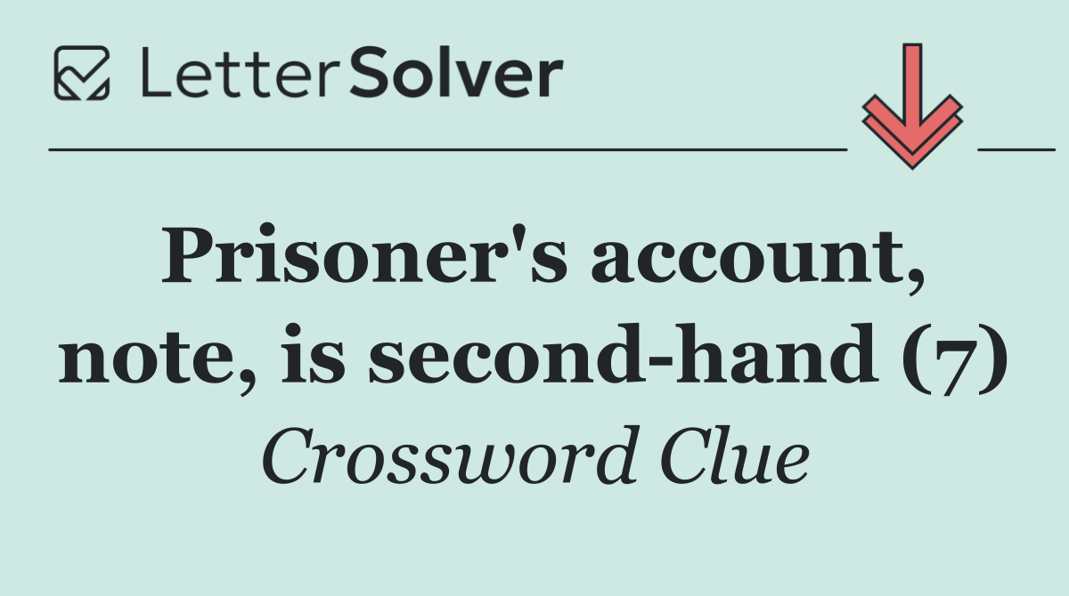 Prisoner's account, note, is second hand (7)