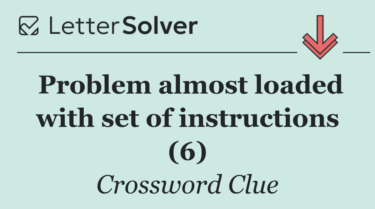 Problem almost loaded with set of instructions (6)