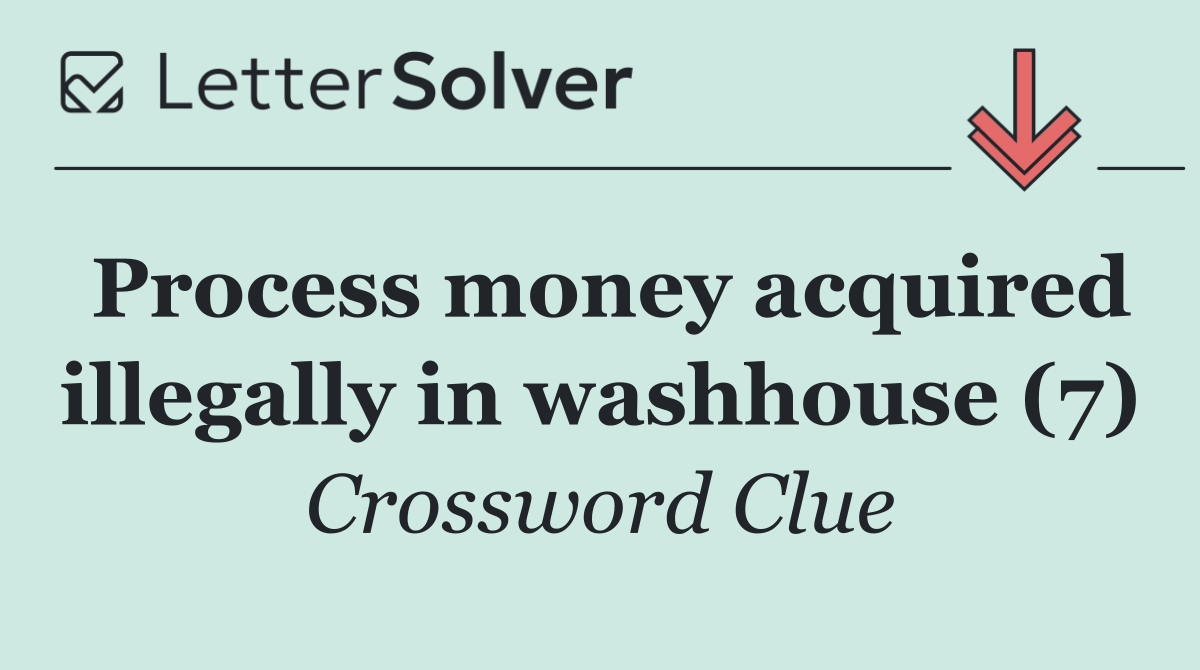 Process money acquired illegally in washhouse (7)