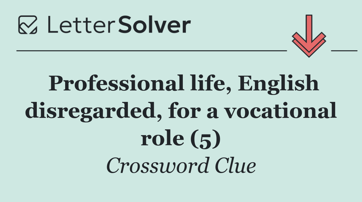 Professional life, English disregarded, for a vocational role (5)